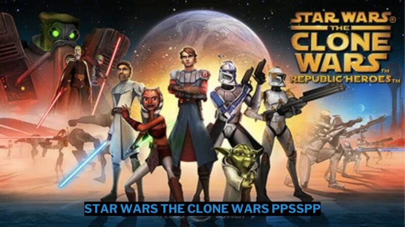 Download Star Wars The Clone Wars Republic Heroes Ppsspp Iso Ukuran Kecil