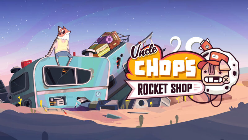 Tanggal Rilis Uncle Chop's Rocket Shop Diumumkan