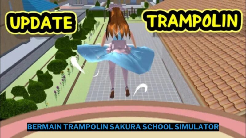 Cara Bermain Trampolin Sakura School Simulator Lengkap