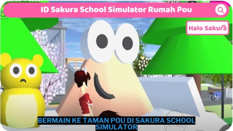 Cara Bermain Ke Taman Pou Di Sakura School Simulator