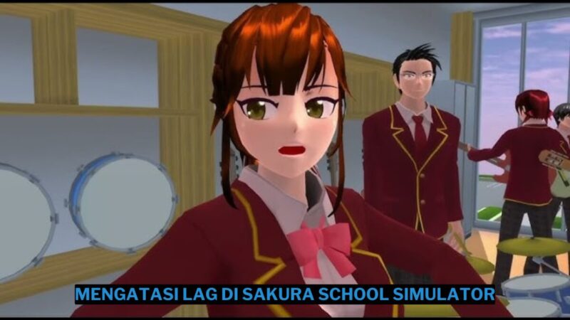 Cara Mengatasi Lag Di Sakura School Simulator Terbaru 2025 Mudah