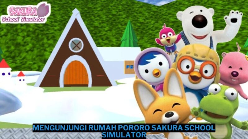 Cara Mengunjungi Rumah Pororo Di Sakura School Simulator