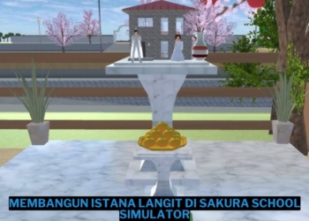 Tutorial membangun istana langit di sakura school simulator lengkap