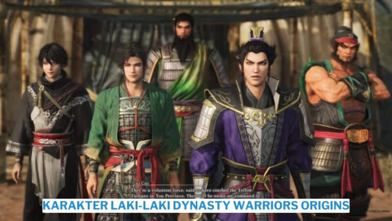 7 Karakter Laki Laki Dynasty Warriors Origins Terkuat