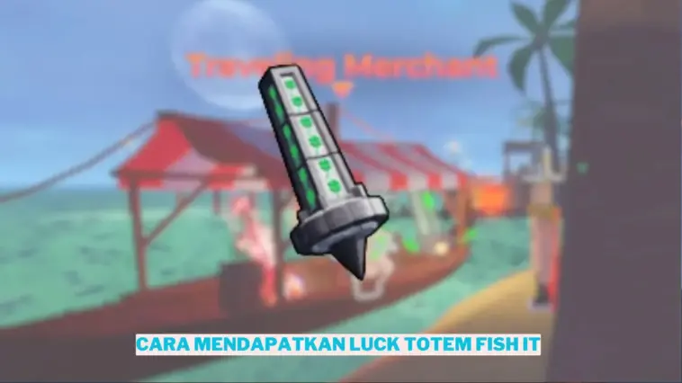 Cara Mendapatkan Luck Totem Fish It