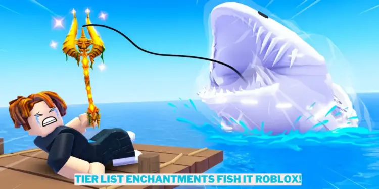 Tier list enchantments fish it roblox!
