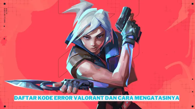 Daftar Kode Error Valorant Dan Cara Mengatasinya