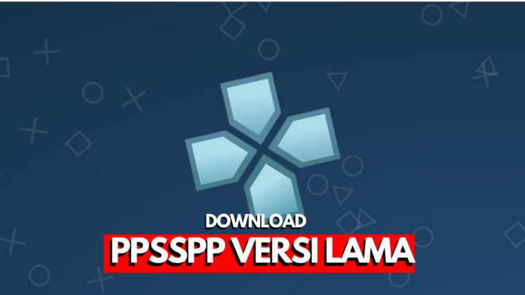 Kumpulan emulator PPSSPP versi lama untuk perangkat Android dan PC