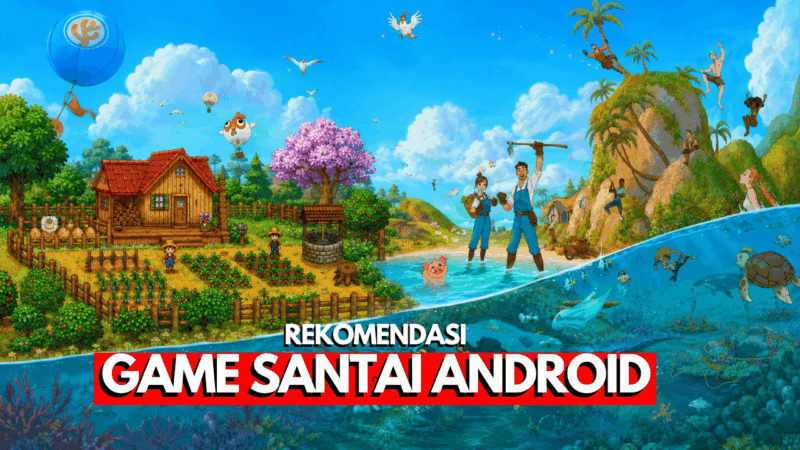 50 Game Android Santai Terbaik, Cocok untuk Melepas Penat