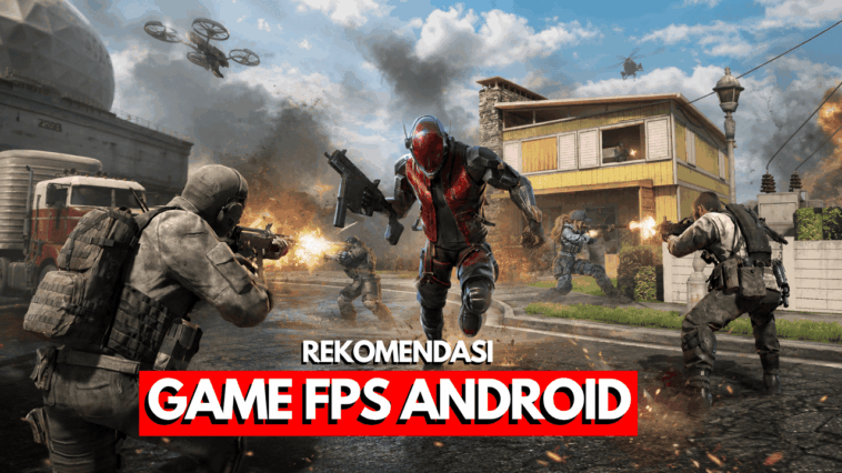 50 Game FPS Android Terbaik, Ringan Sampai Offline!