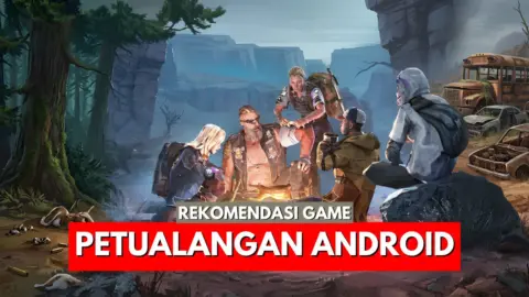 50 Game Petualangan Android Terbaik yang Seru dan Wajib Dicoba