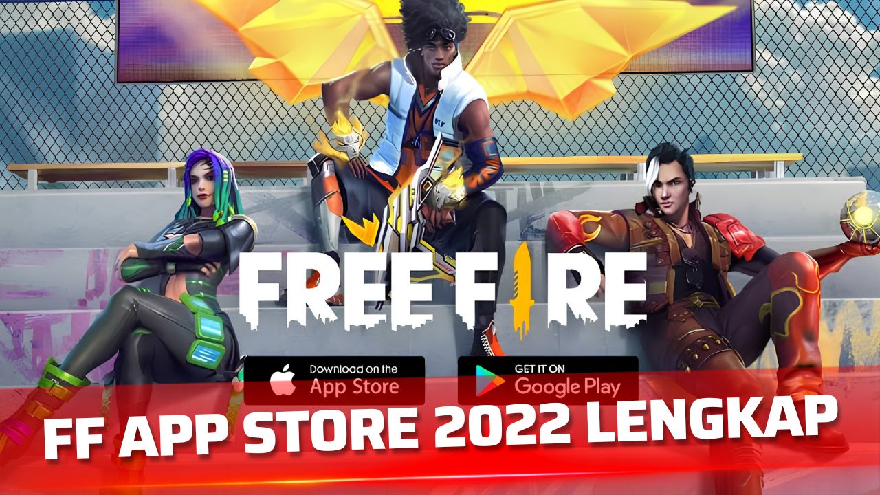 FF App Store 2022 Lengkap: Panduan Aplikasi Free Fire dan Perkembangannya 1 FF App Store 2022 Lengkap
