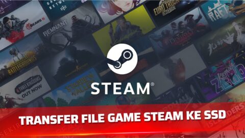 Cara Memindahkan Game Steam ke SSD Tanpa Download Ulang