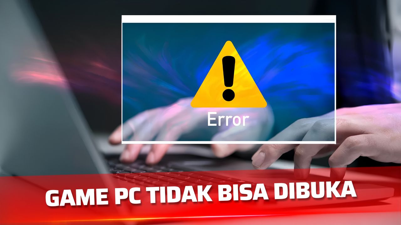Cara Mengatasi Game PC yang Tidak Bisa Dibuka dengan Mudah 1