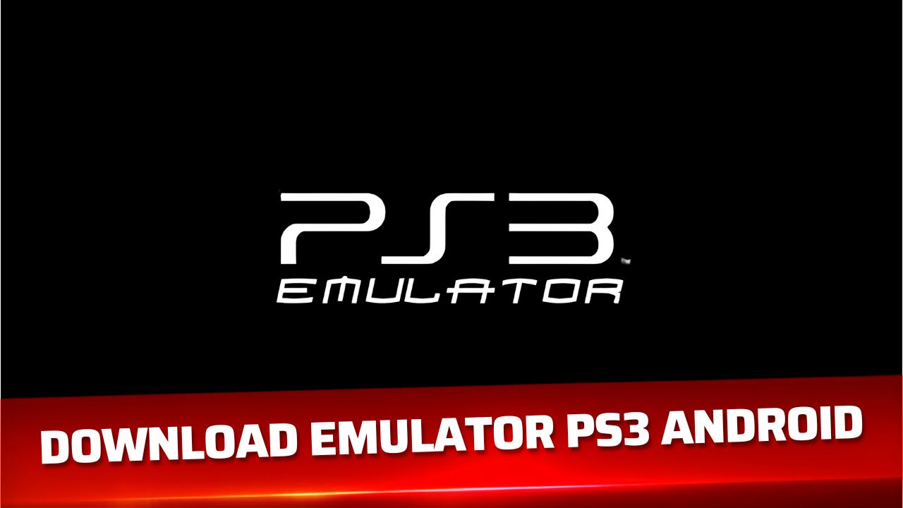 Download Emulator PS3 Android Terbaru untuk Main Game PlayStation 3 di HP
